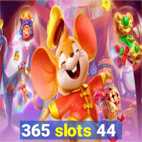 365 slots 44